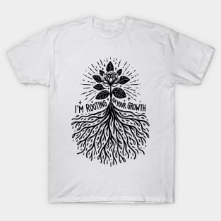 I'm Rooting For Your Growth T-Shirt